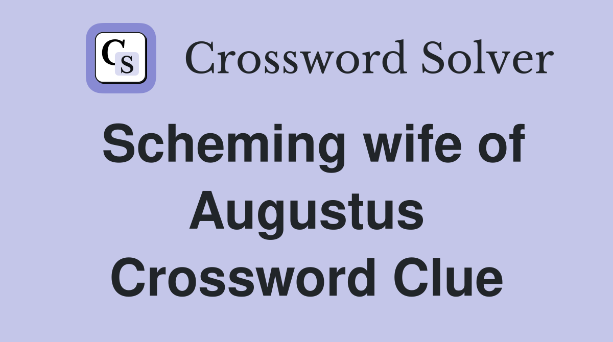 Scheming wife of Augustus Crossword Clue