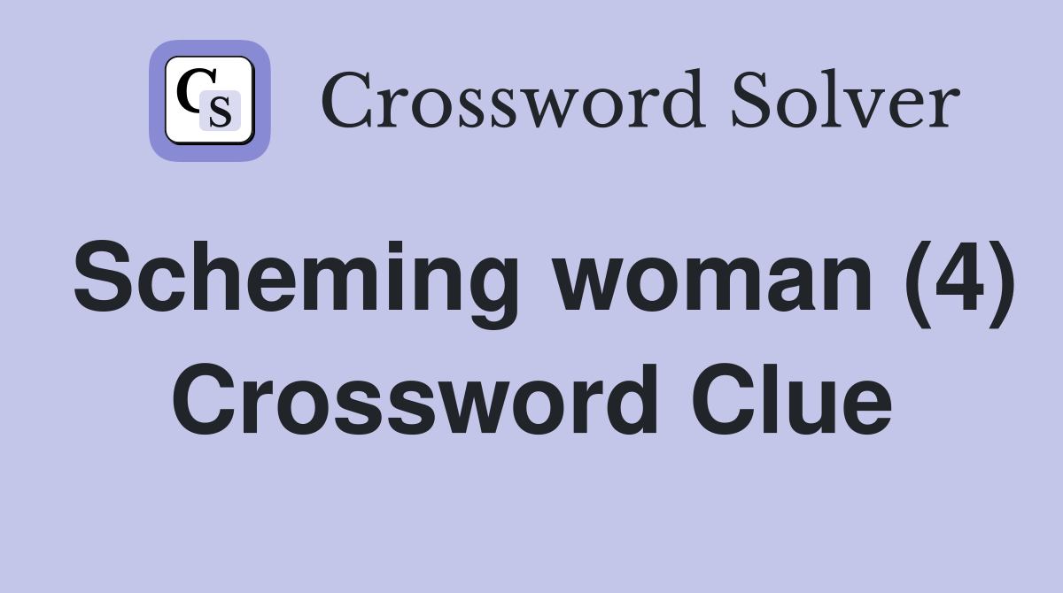 Scheming woman (4) Crossword Clue