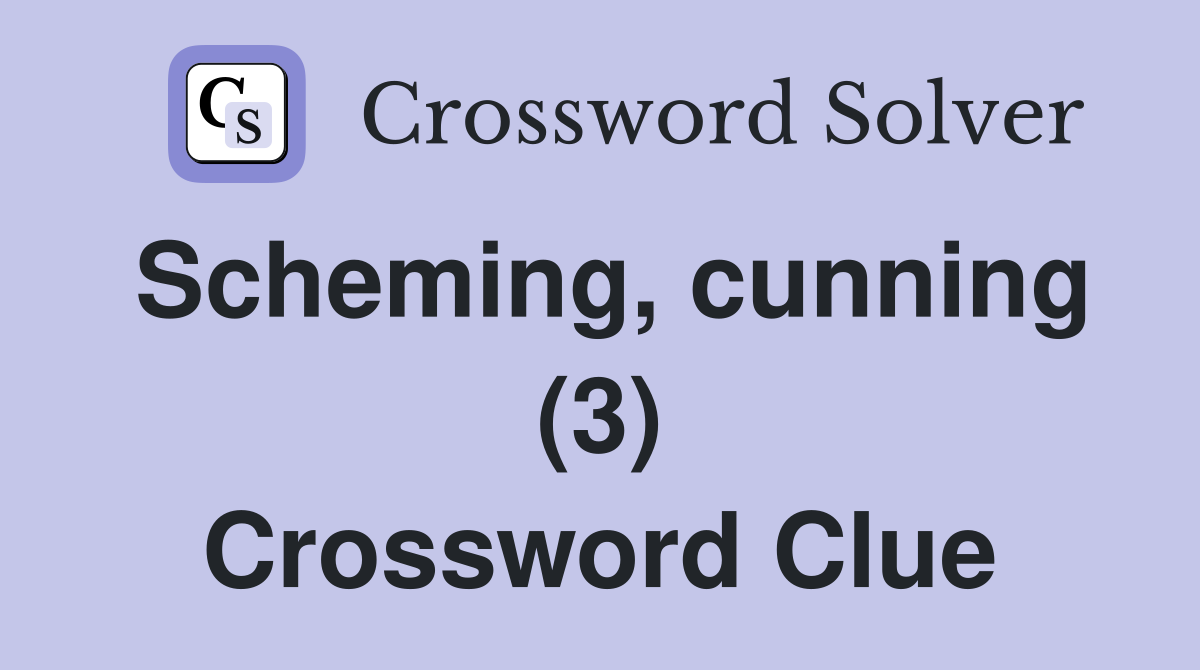 Scheming, cunning (3) Crossword Clue