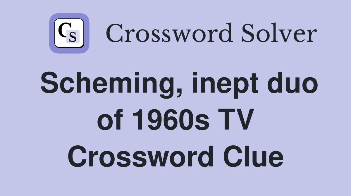 Scheming, inept duo of 1960s TV Crossword Clue