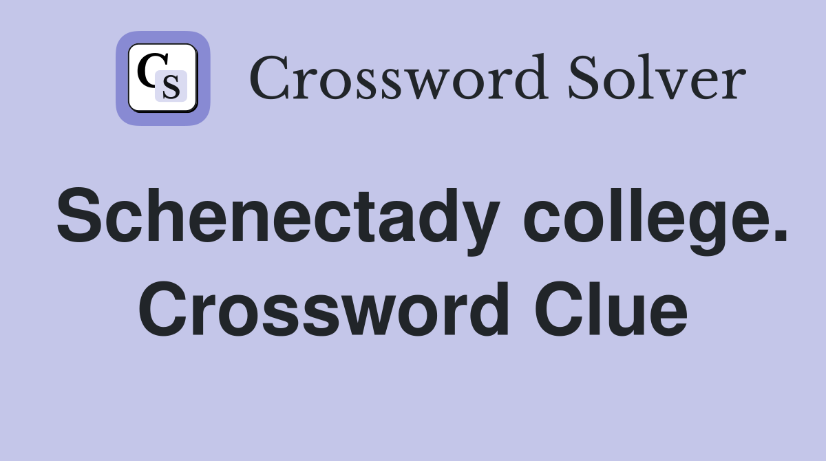 Schenectady college. Crossword Clue