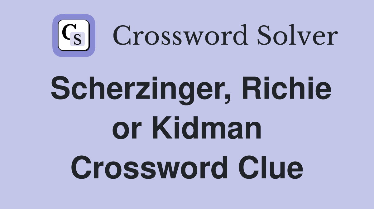 Scherzinger, Richie or Kidman Crossword Clue