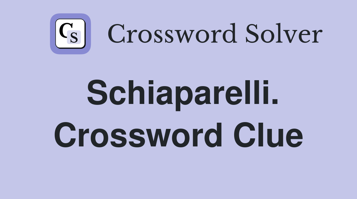 Schiaparelli. Crossword Clue