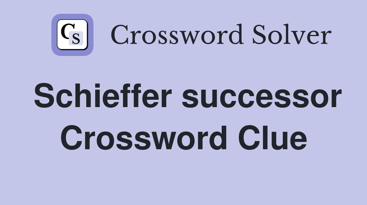 Schieffer successor Crossword Clue
