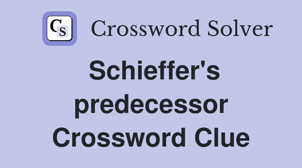 Schieffer's predecessor Crossword Clue