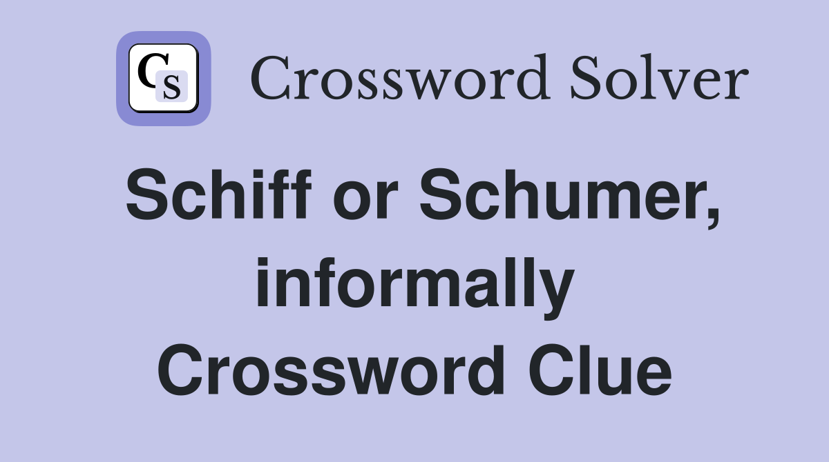 Schiff or Schumer, informally Crossword Clue