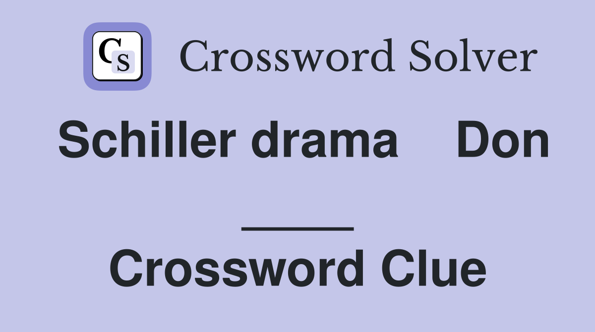 Schiller drama    Don ____ Crossword Clue