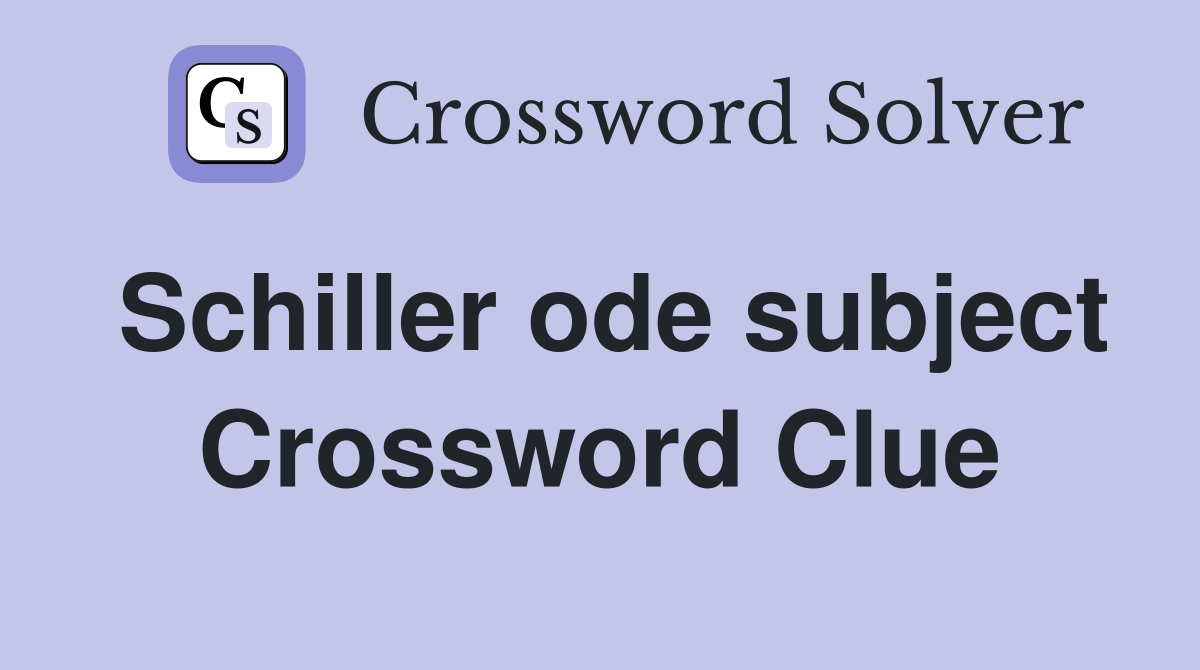 Schiller ode subject Crossword Clue