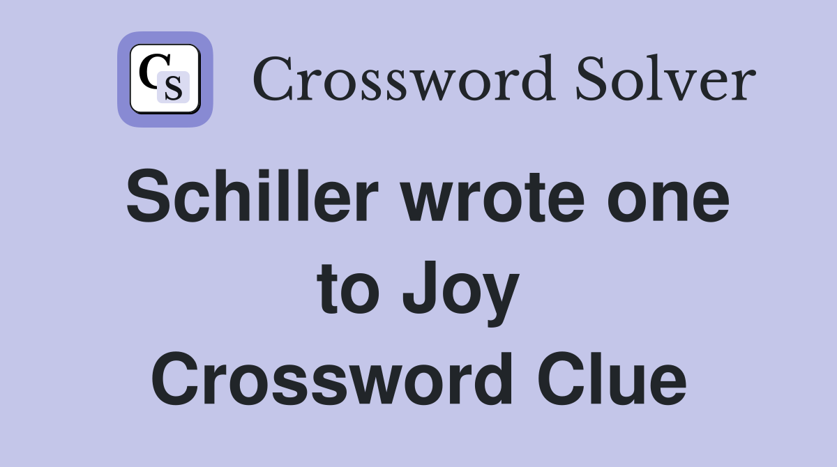Schiller wrote one to Joy Crossword Clue