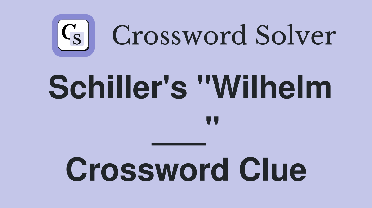 Schiller's "Wilhelm ___" Crossword Clue