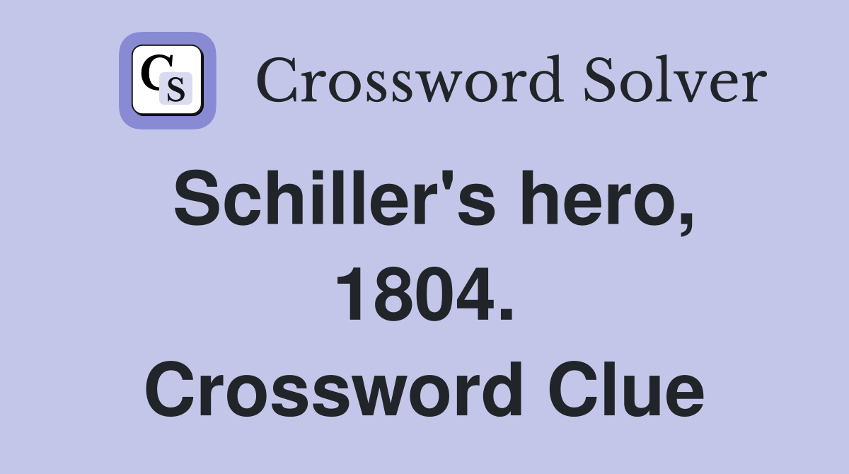 Schiller's hero, 1804. Crossword Clue