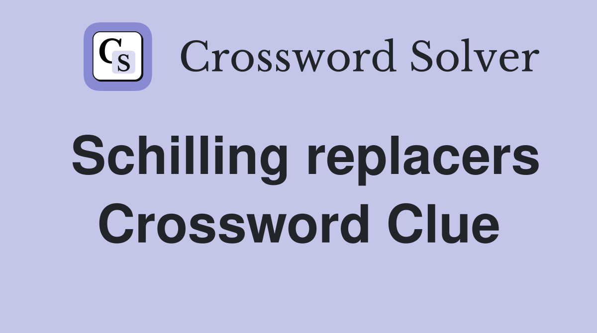 Schilling replacers Crossword Clue