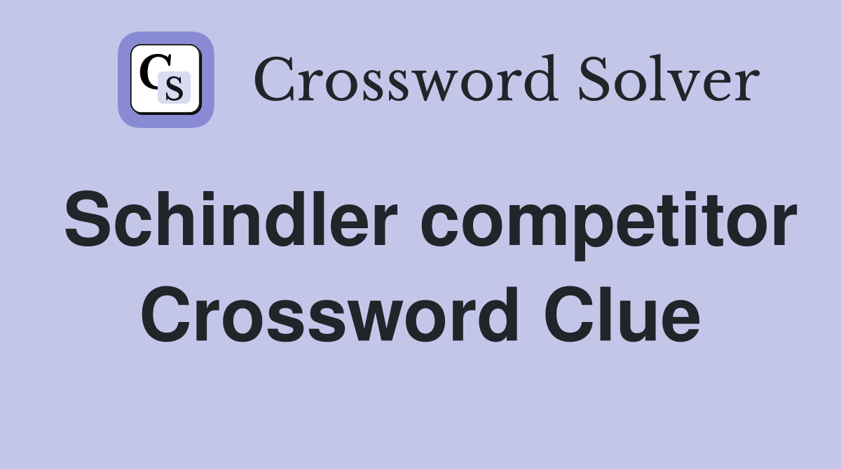 Schindler competitor Crossword Clue