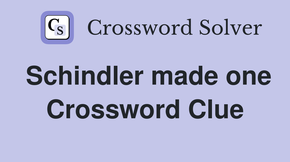 Schindler made one Crossword Clue