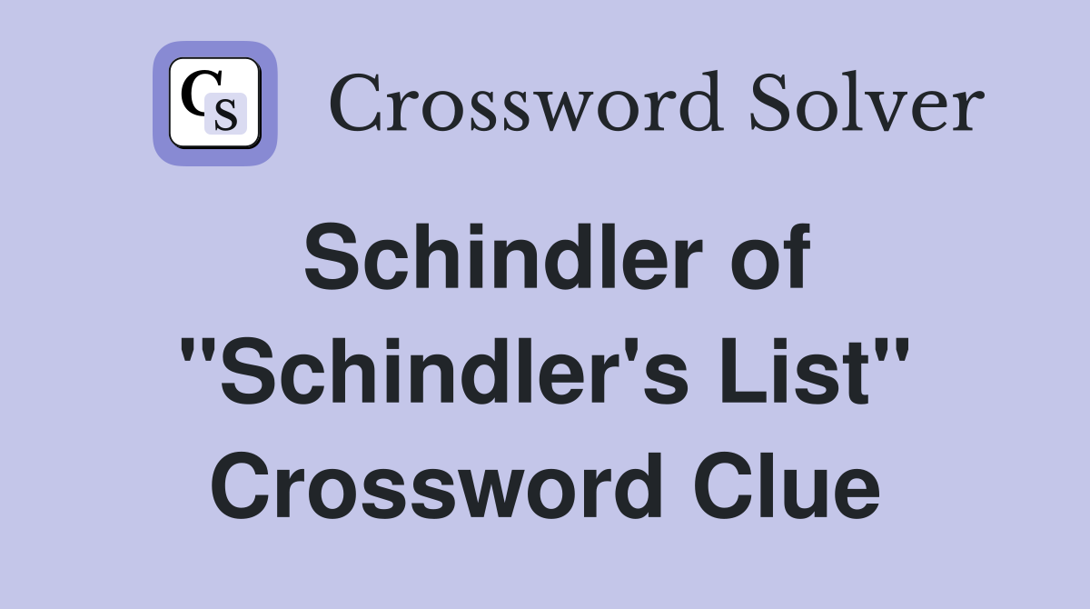 Schindler of "Schindler's List" Crossword Clue