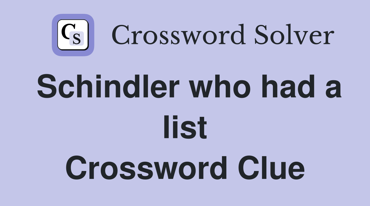 Schindler who had a list Crossword Clue