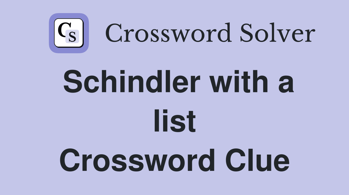 Schindler with a list Crossword Clue