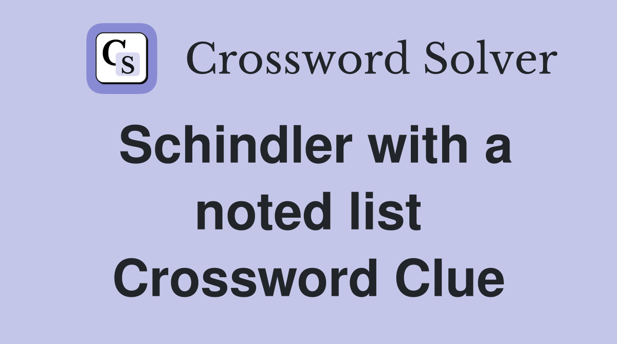 Schindler with a noted list Crossword Clue