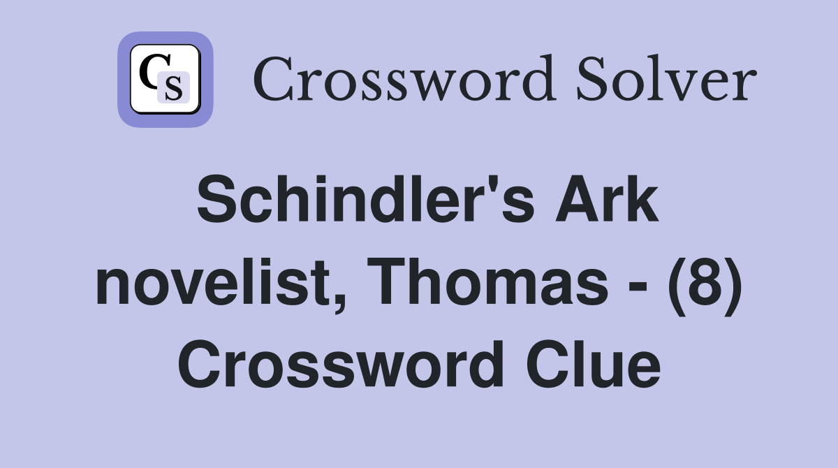 Schindler's Ark novelist, Thomas - (8) Crossword Clue