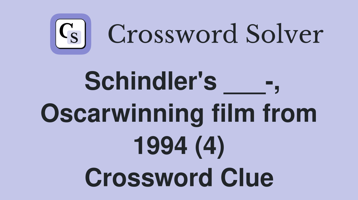 Schindler's ___-, Oscarwinning film from 1994 (4) Crossword Clue