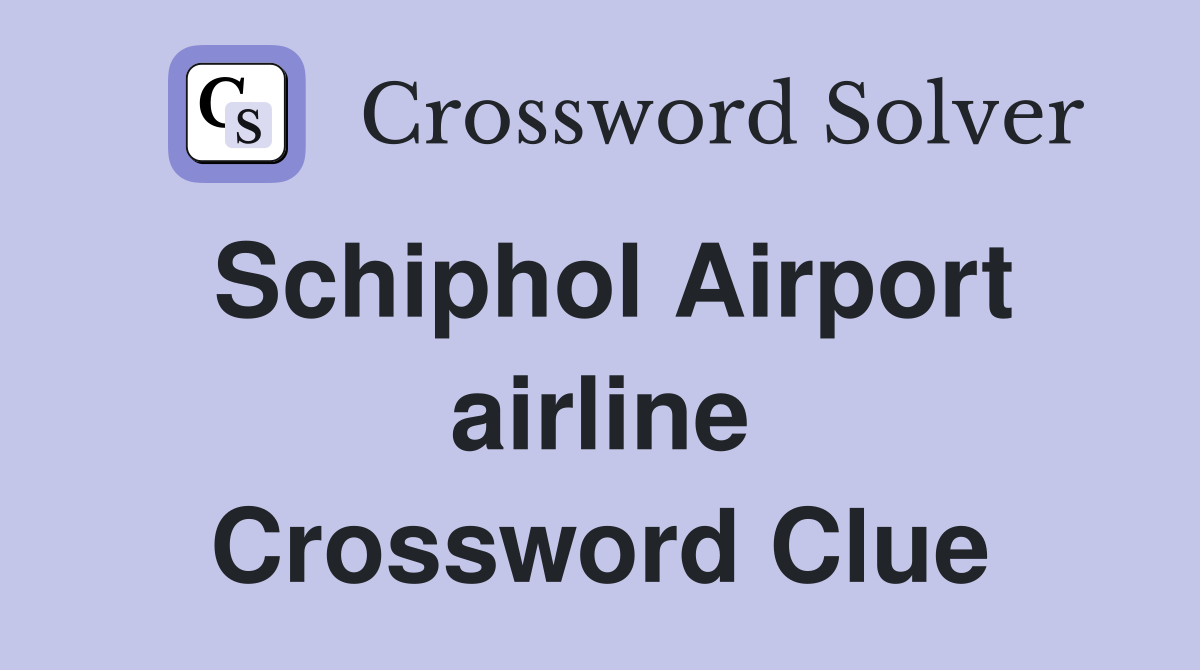 Schiphol Airport airline Crossword Clue