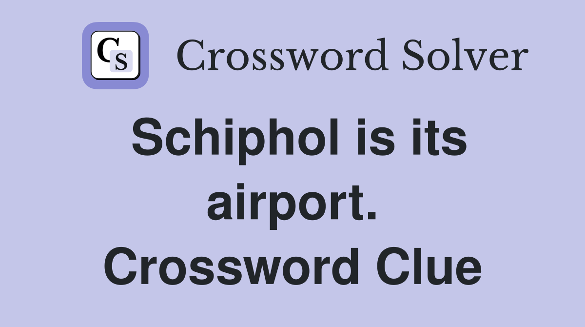 Schiphol is its airport. Crossword Clue