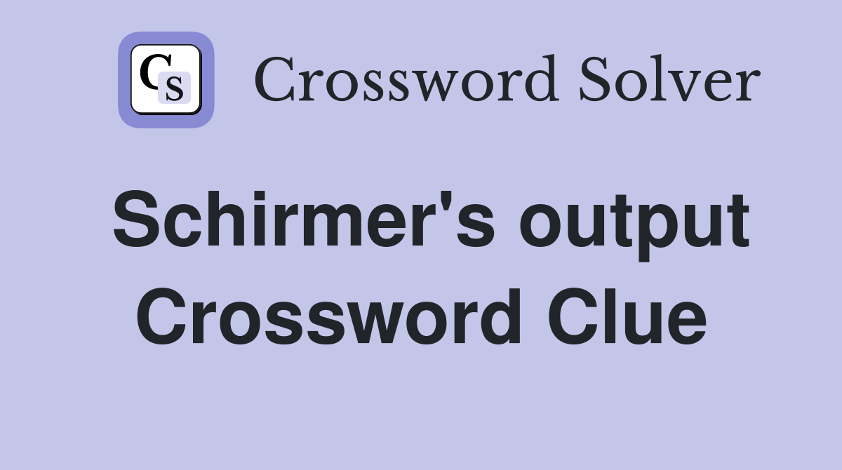 Schirmer's output Crossword Clue