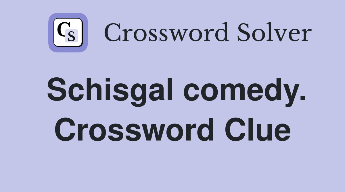 Schisgal comedy. Crossword Clue