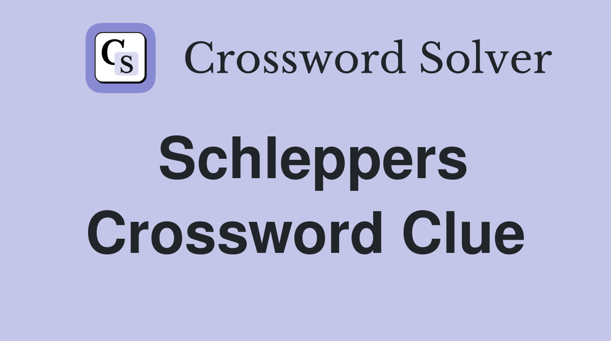 Schleppers Crossword Clue