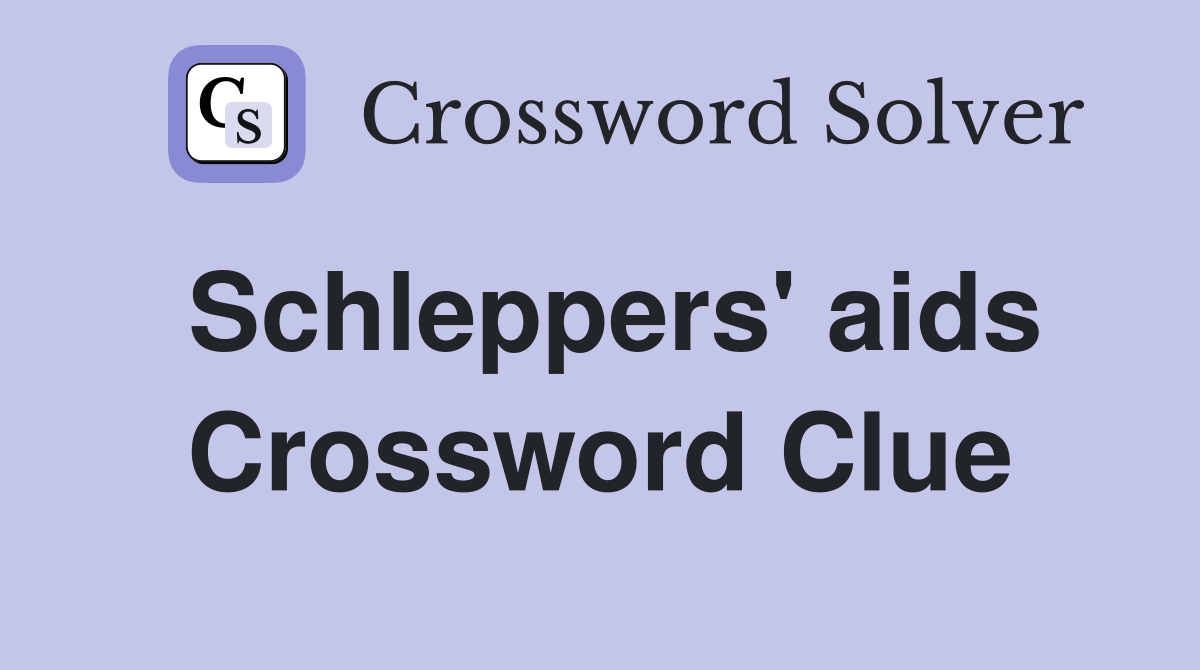 Schleppers' aids Crossword Clue