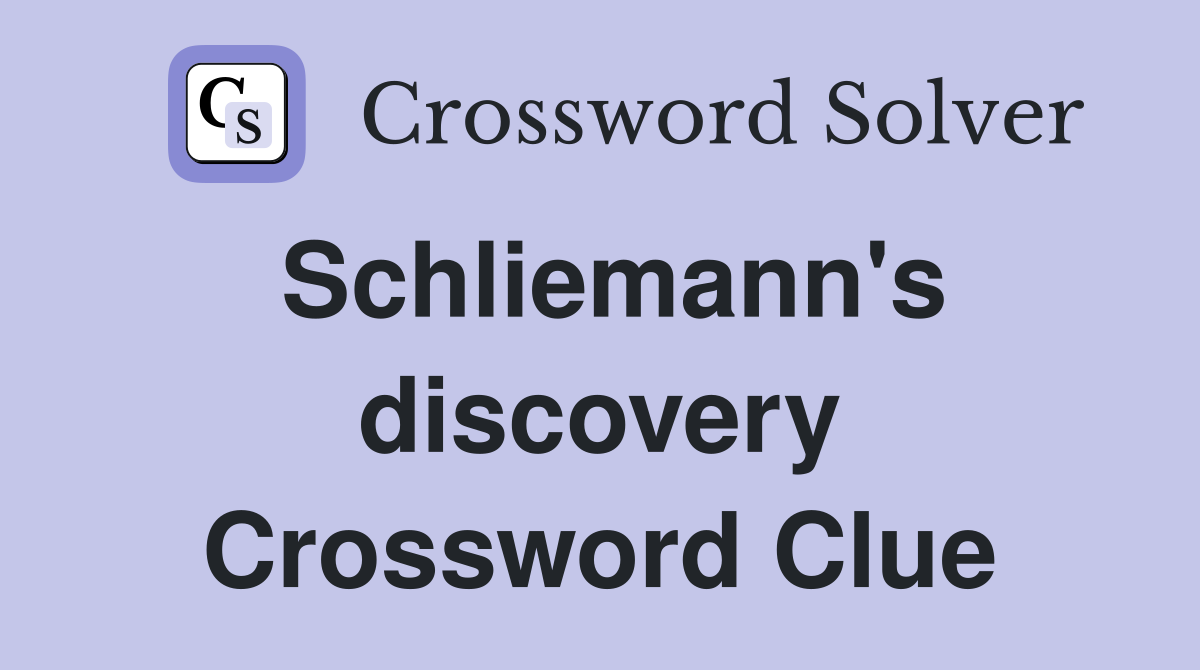 Schliemann's discovery Crossword Clue