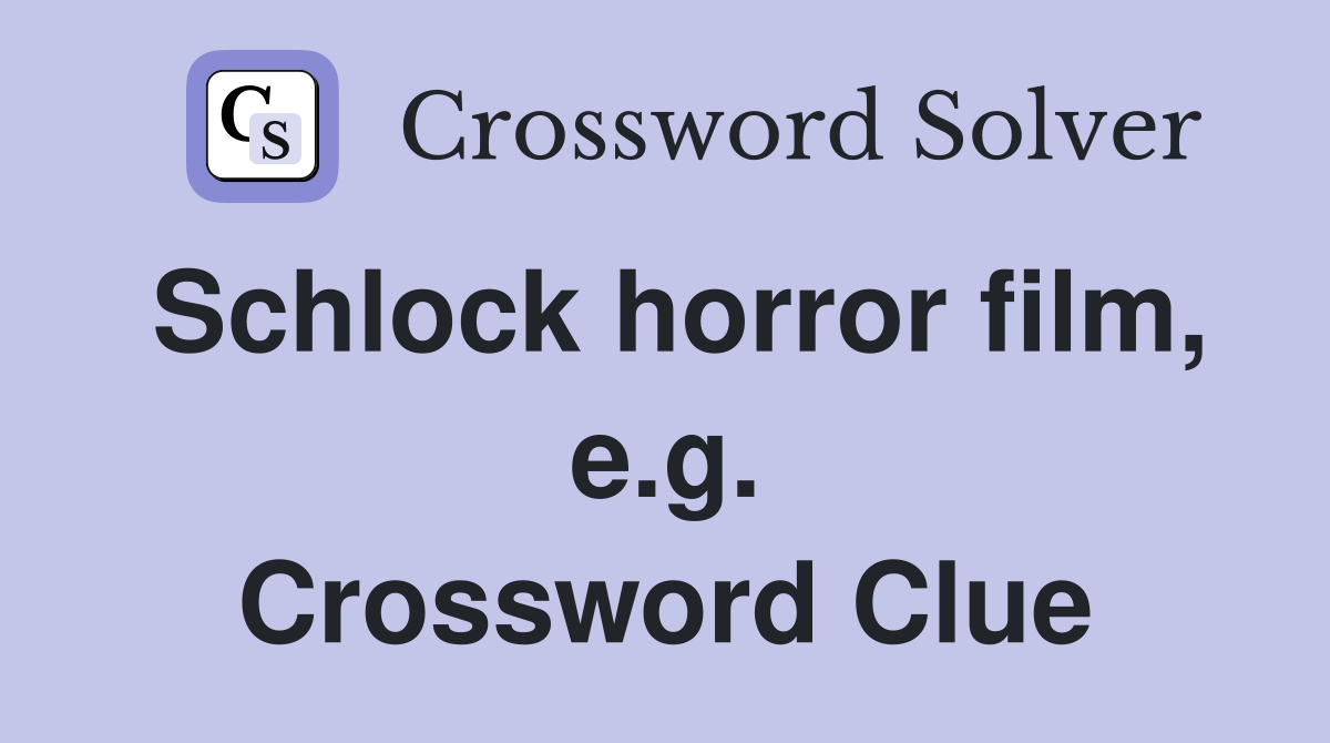 Schlock horror film, e.g. Crossword Clue