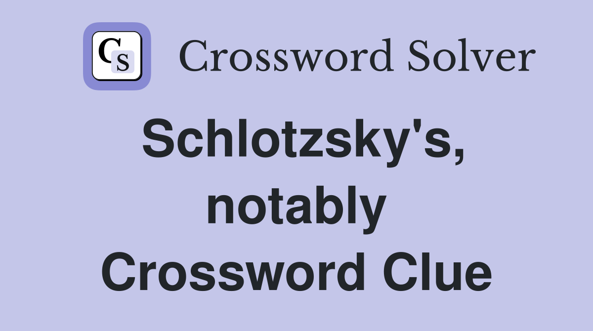 Schlotzsky's, notably Crossword Clue