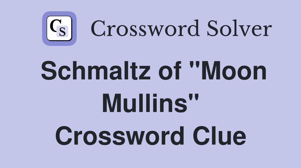 Schmaltz of "Moon Mullins" Crossword Clue