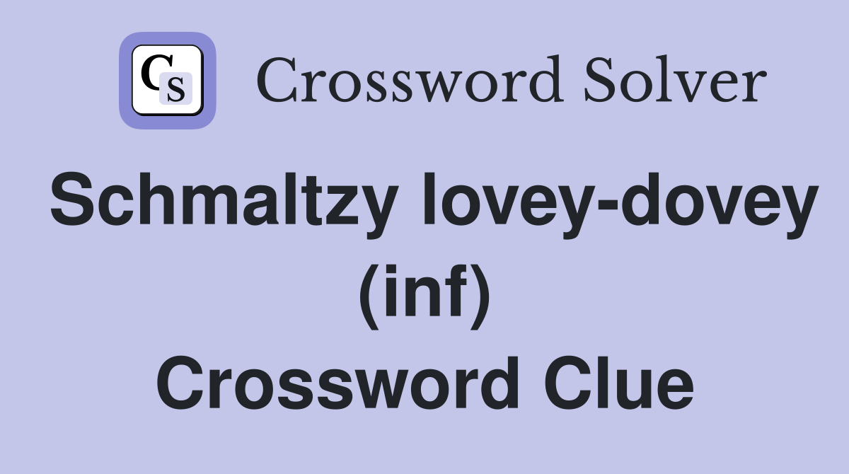 Schmaltzy lovey-dovey (inf) Crossword Clue