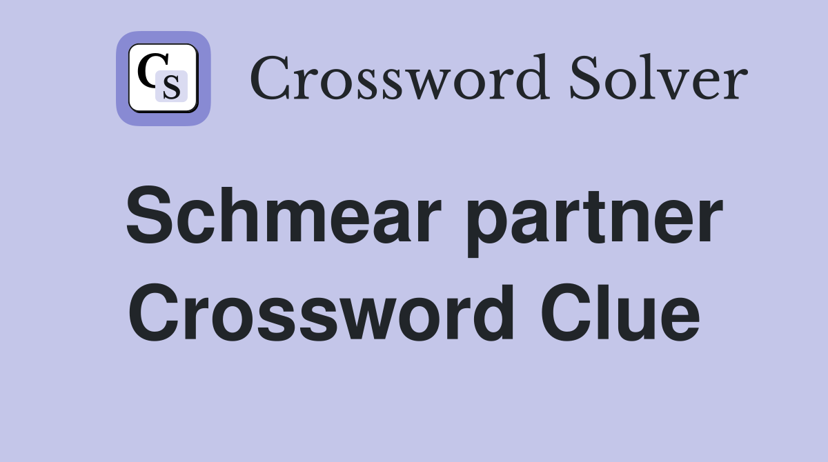 Schmear partner Crossword Clue
