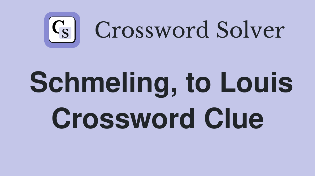 Schmeling, to Louis Crossword Clue