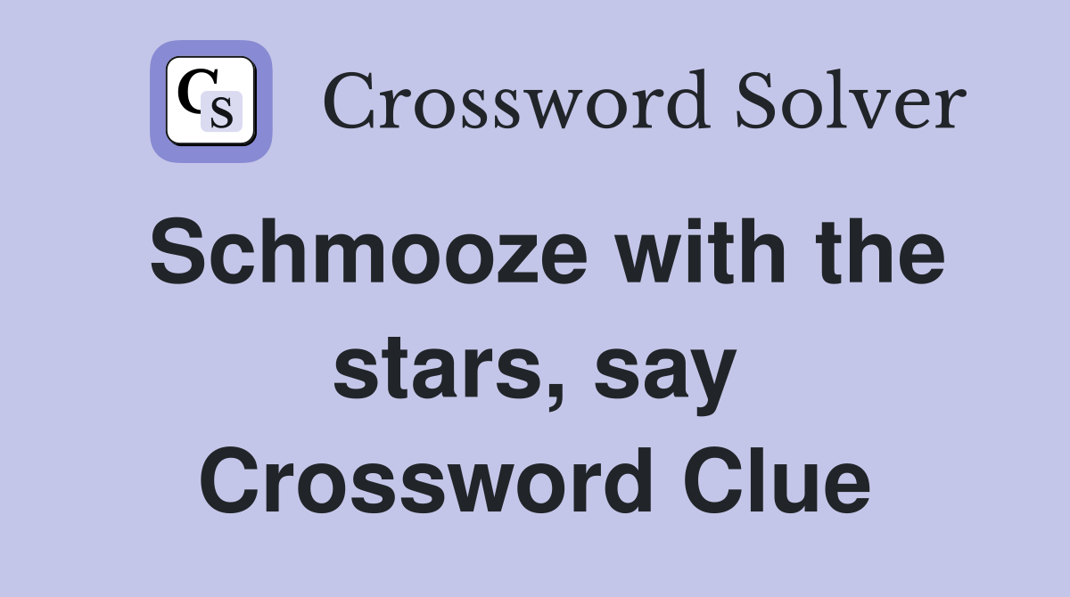 Schmooze with the stars, say Crossword Clue