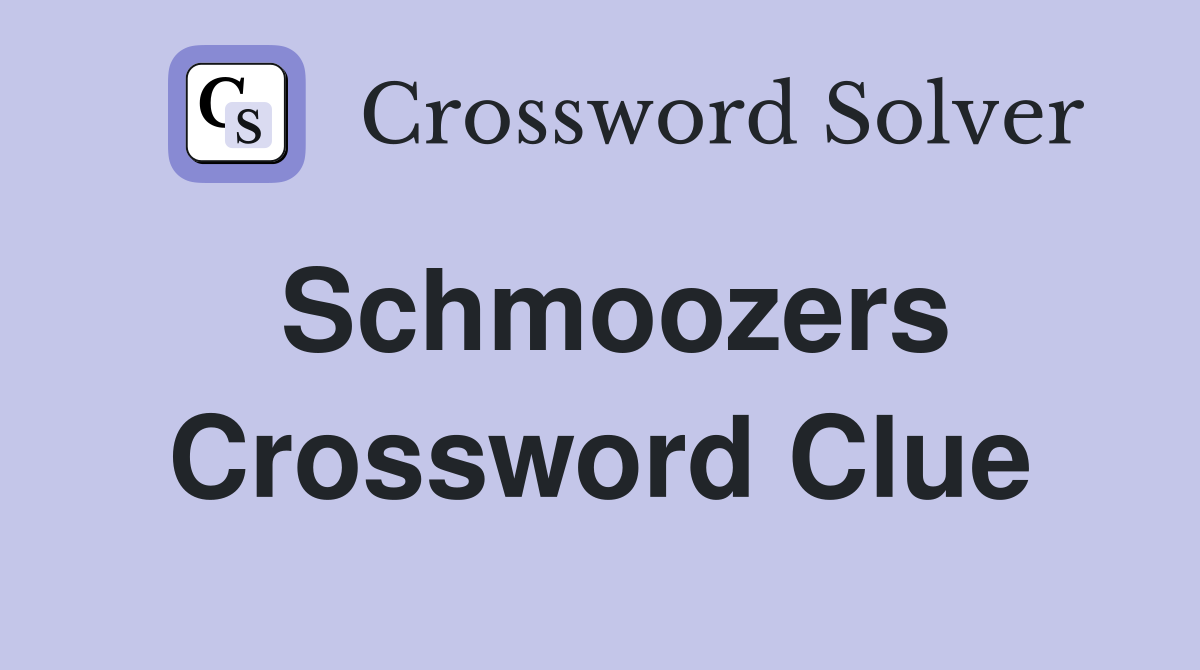 Schmoozers Crossword Clue