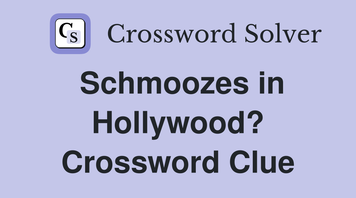 Schmoozes in Hollywood? Crossword Clue