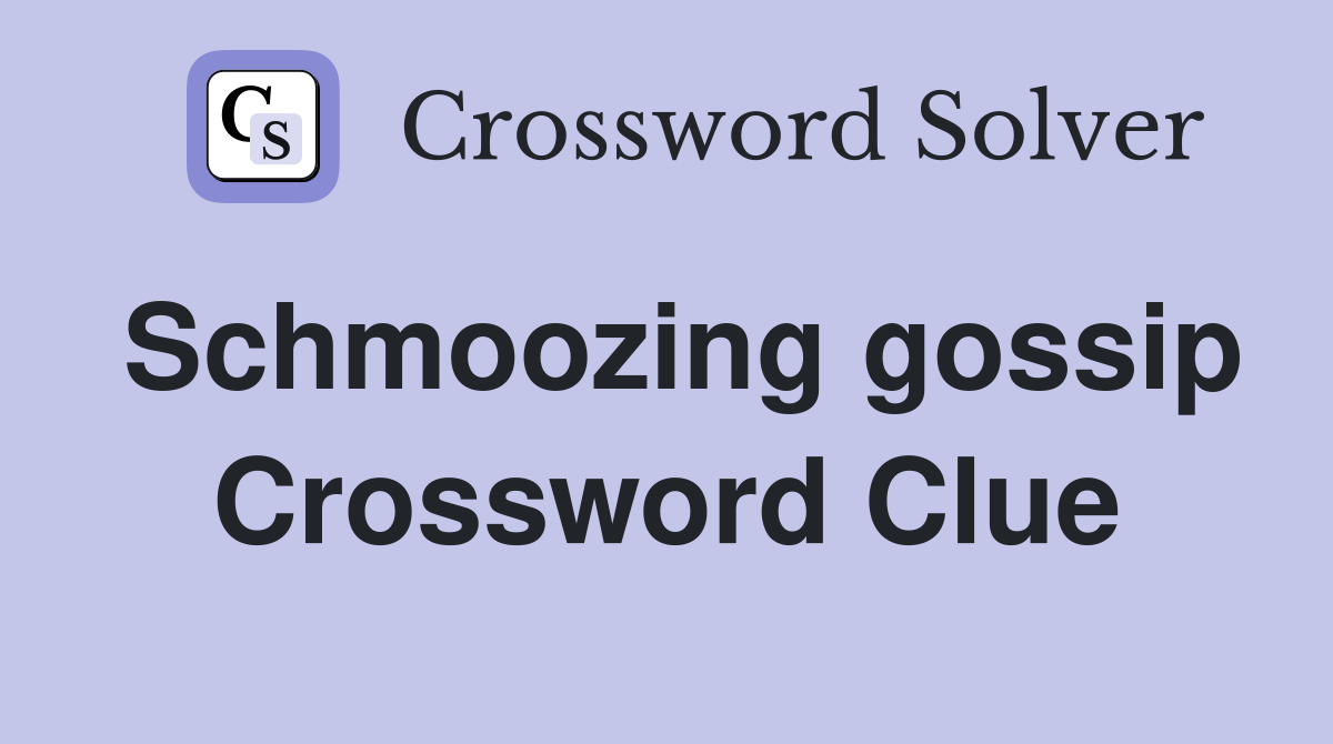 Schmoozing gossip Crossword Clue