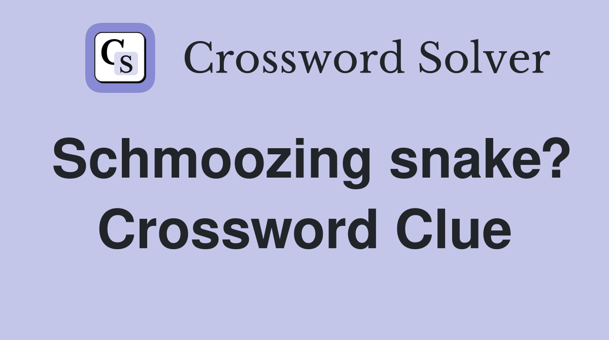 Schmoozing snake? Crossword Clue