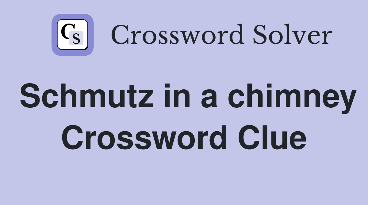 Schmutz in a chimney Crossword Clue