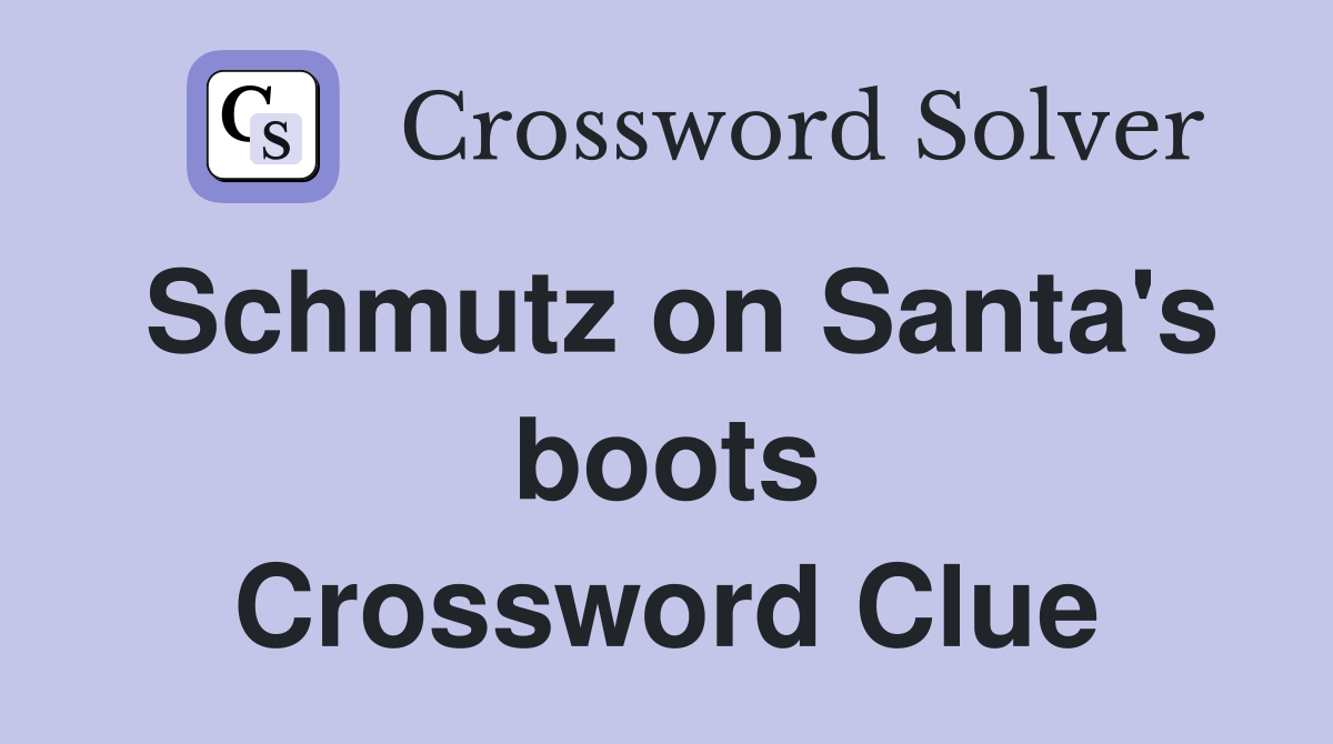 Schmutz on Santa's boots Crossword Clue