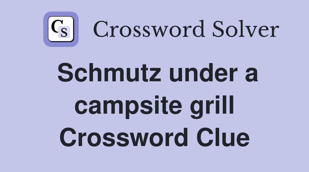 Schmutz under a campsite grill Crossword Clue