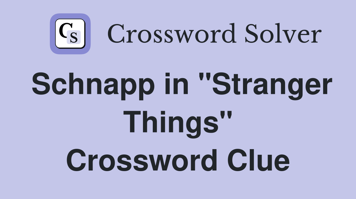 Schnapp in "Stranger Things" Crossword Clue