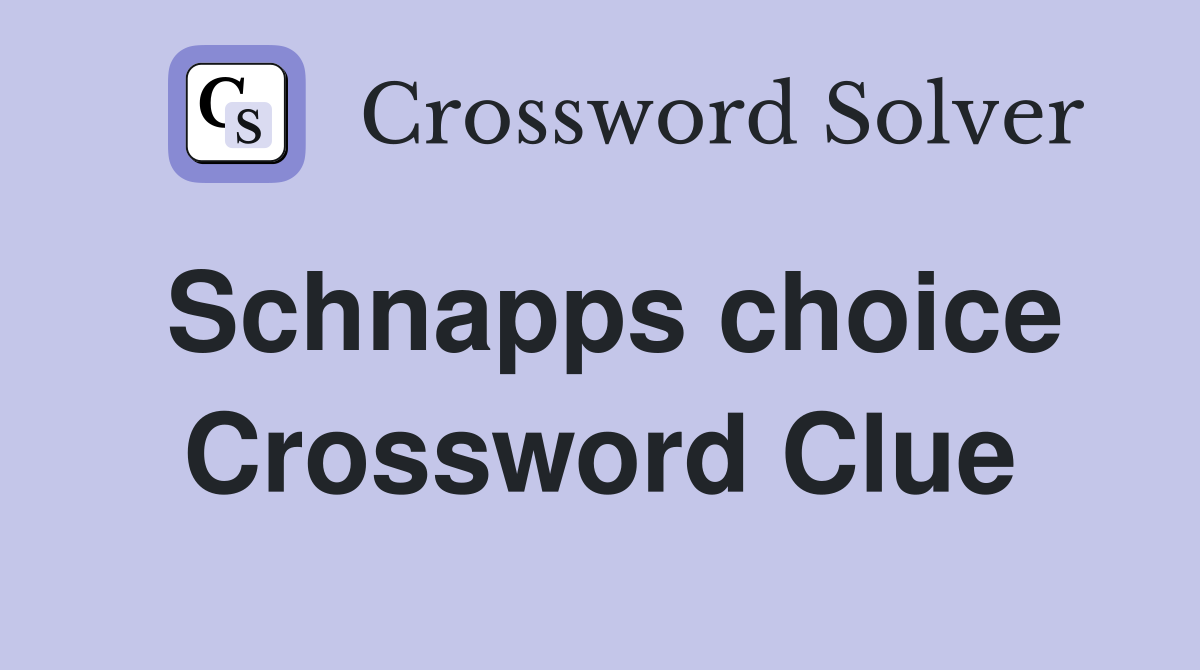 Schnapps choice Crossword Clue