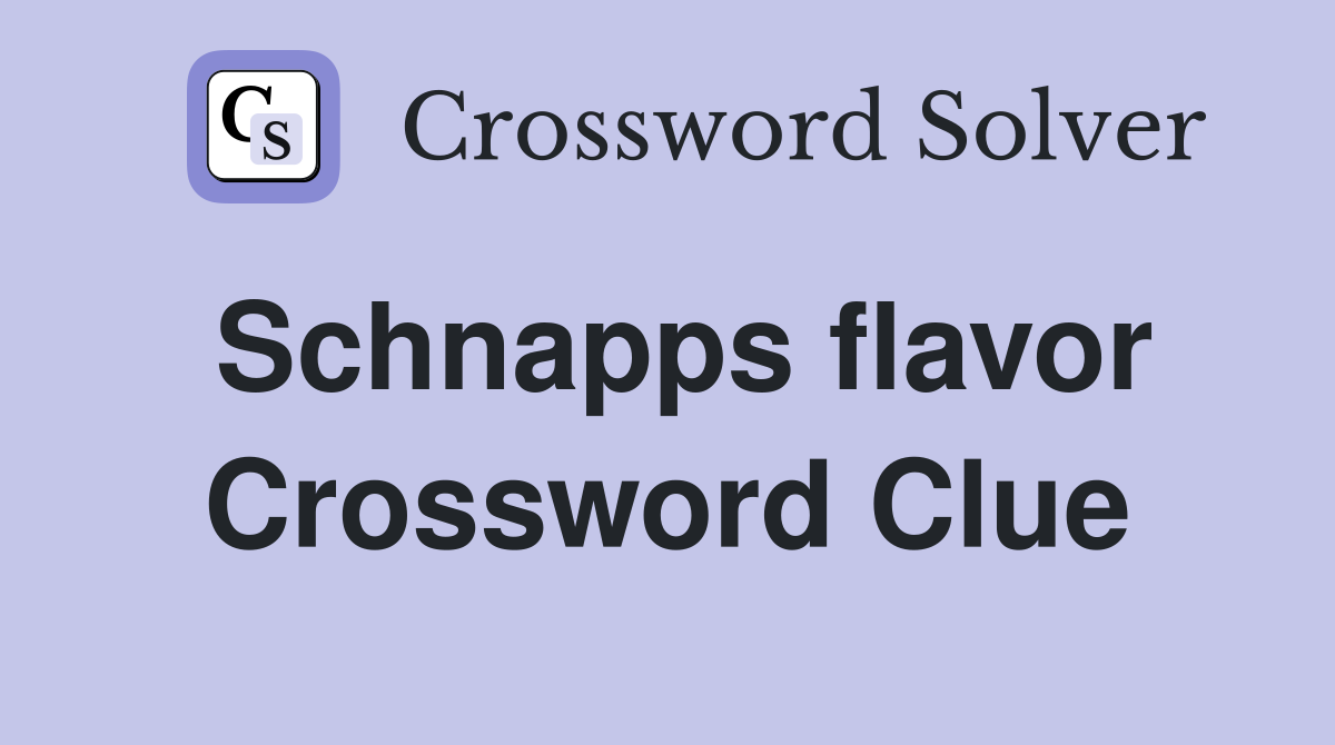 Schnapps flavor Crossword Clue