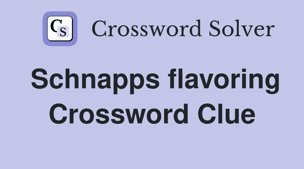 Schnapps flavoring Crossword Clue
