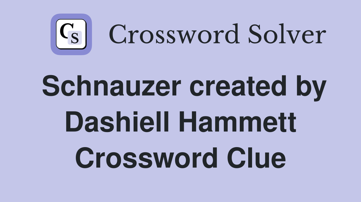 Schnauzer created by Dashiell Hammett Crossword Clue